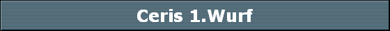 Ceris 1.Wurf